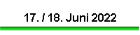 17. / 18. Juni 2022