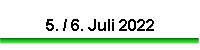 5. / 6. Juli 2022